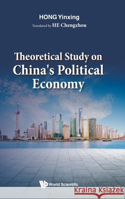 Theoretical Study on China's Political Economy Yinxing (Nanjing Univ, China) Hong 9789811241529 World Scientific Publishing Co Pte Ltd - książka