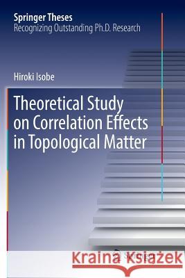 Theoretical Study on Correlation Effects in Topological Matter Hiroki Isobe 9789811099557 Springer - książka