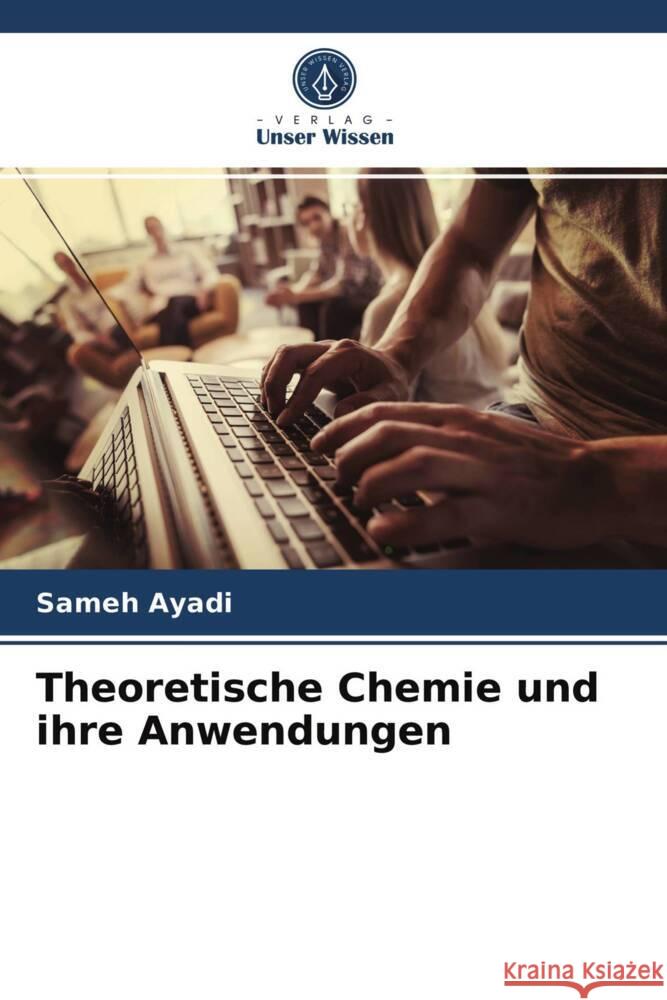 Theoretische Chemie und ihre Anwendungen Ayadi, Sameh 9786203835168 Verlag Unser Wissen - książka