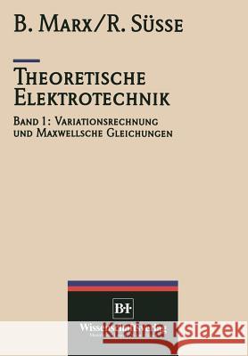 Theoretische Elektrotechnik: Variationstechnik Und Maxwellsche Gleichungen Süße, Roland 9783642884627 Springer - książka