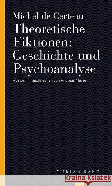 Theoretische Fiktionen. Geschichte und Psychoanalyse Certeau, Michel de 9783851329414 Turia & Kant - książka
