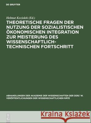 Theoretische Fragen Der Nutzung Der Sozialistischen Ökonomischen Integration Zur Meisterung Des Wissenschaftlich-Technischen Fortschritt: Tagung Des W Koziolek, Helmut 9783112483534 de Gruyter - książka