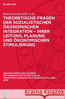 Theoretische Fragen Der Sozialistischen ?konomischen Integration - Ihrer Leitung, Planung Und ?konomischen Stimulierung: 32. Tagung Des Wissenschaftli Heinrich Scheel Helmut Koziolek 9783112723586 de Gruyter - książka