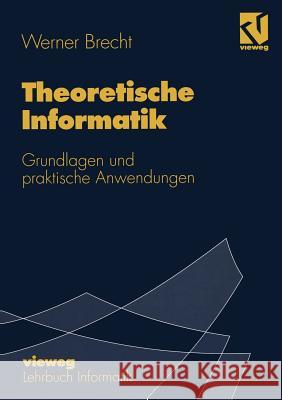 Theoretische Informatik: Grundlagen Und Praktische Anwendungen Brecht, Werner 9783528054625 Vieweg+teubner Verlag - książka