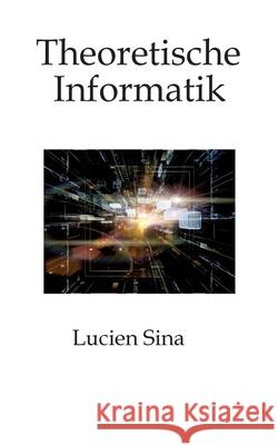 Theoretische Informatik: Klar, kompakt, praxisnah Lucien Sina 9783384753809 Tredition Gmbh - książka