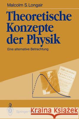 Theoretische Konzepte Der Physik: Eine Alternative Betrachtung Longair, Malcolm S. 9783642761126 Springer - książka