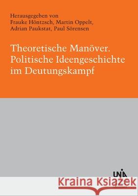 Theoretische Man?ver: Politische Ideengeschichte im Deutungskampf Frauke H?ntzsch Adrian Paukstat Paul S?rensen 9783819241956 Bod - Books on Demand - książka