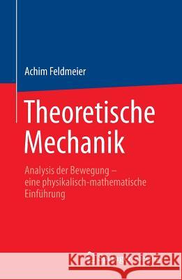 Theoretische Mechanik: Analysis Der Bewegung - Eine Physikalisch-Mathematische Einführung Feldmeier, Achim 9783642377174 Springer Spektrum - książka