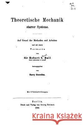 Theoretische Mechanik Starrer Systeme, Auf Grund der Methoden und Arbeiten Ball, Robert Stawell 9781534968721 Createspace Independent Publishing Platform - książka