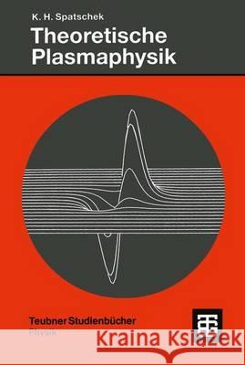 Theoretische Plasmaphysik: Eine Einführung Spatschek, Karl-Heinz 9783519030416 Vieweg+teubner Verlag - książka