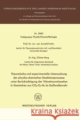 Theoretische Und Experimentelle Untersuchung Der Physiko-Chemischen Reaktionsprozesse Unter Berücksichtigung Der Vibrationsrelaxation in Gemischen Aus Frohn, Arnold 9783531026831 Vs Verlag Fur Sozialwissenschaften - książka