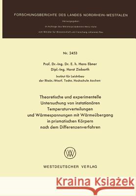 Theoretische Und Experimentelle Untersuchung Von Instationären Temperaturverteilungen Und Wärmespannungen Mit Wärmeübergang in Prismatischen Körpern N Ebner, Hans 9783531024530 Vs Verlag Fur Sozialwissenschaften - książka