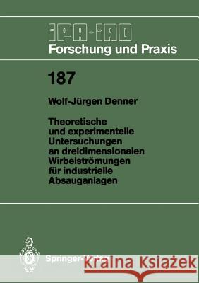 Theoretische Und Experimentelle Untersuchungen an Dreidimensionalen Wirbelströmungen Für Industrielle Absauganlagen Denner, Wolf-Jürgen 9783540574101 Not Avail - książka