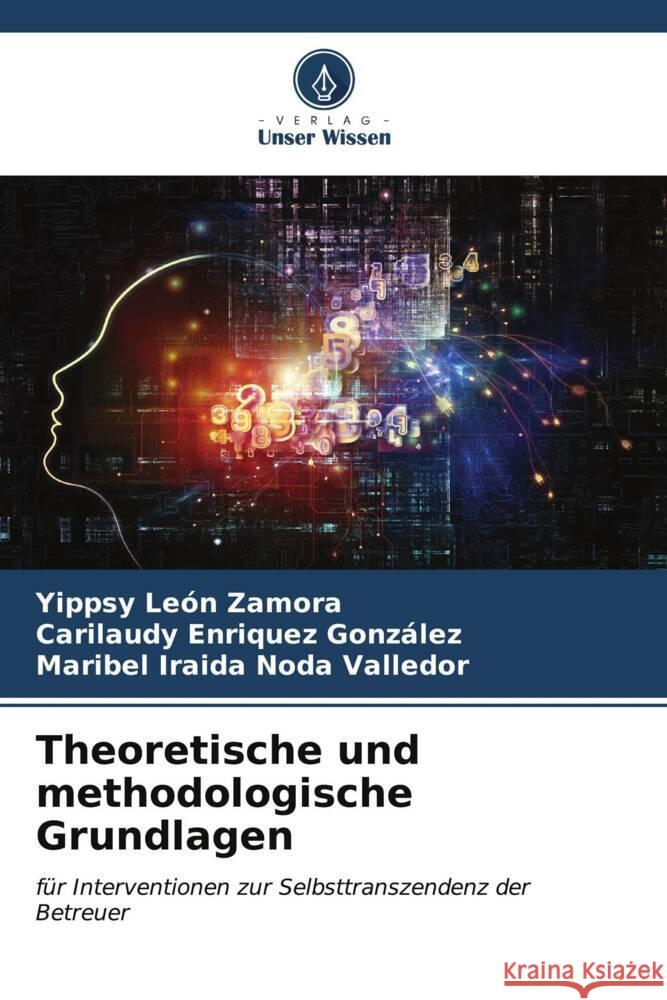 Theoretische und methodologische Grundlagen León Zamora, Yippsy, Enriquez González, Carilaudy, Noda Valledor, Maribel Iraida 9786206632771 Verlag Unser Wissen - książka