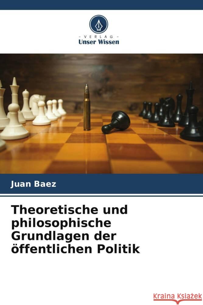 Theoretische und philosophische Grundlagen der ?ffentlichen Politik Juan Baez 9786207012381 Verlag Unser Wissen - książka