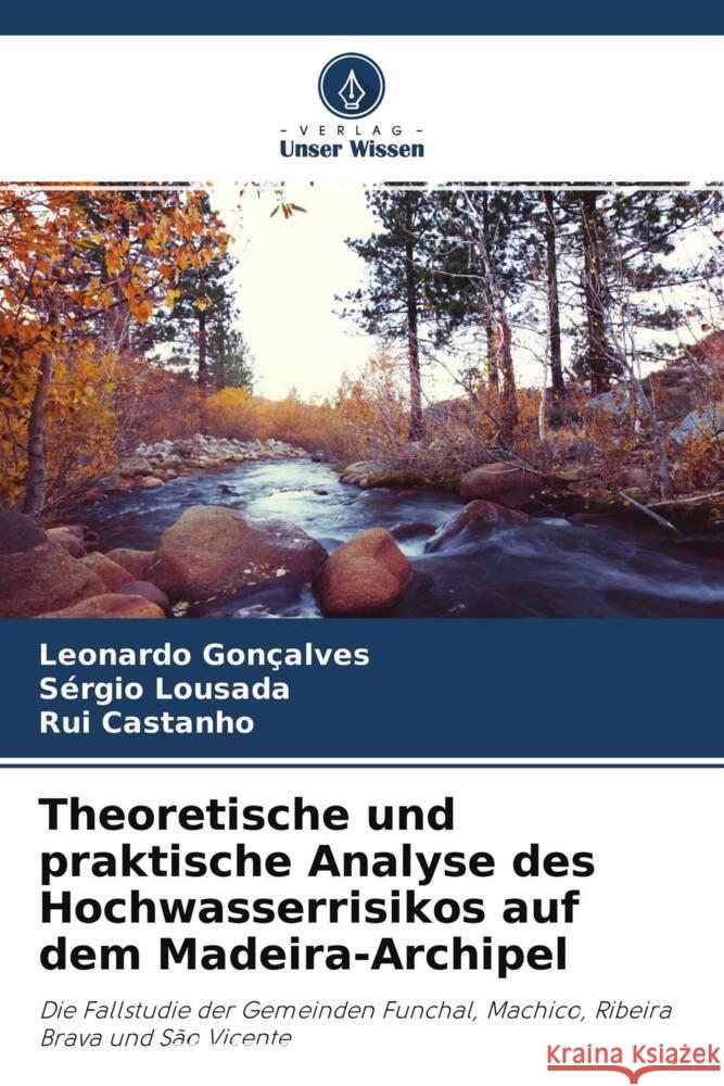 Theoretische und praktische Analyse des Hochwasserrisikos auf dem Madeira-Archipel Gonçalves, Leonardo, Lousada, Sérgio, Castanho, Rui 9786204408224 Verlag Unser Wissen - książka