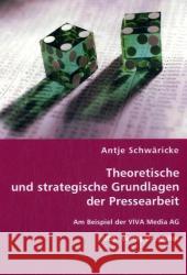 Theoretische und strategische Grundlagen der Pressearbeit : Am Beispiel der VIVA Media AG Schwäricke,, Antje 9783836465847 VDM Verlag Dr. Müller - książka