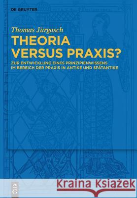 Theoria versus Praxis? Thomas Jürgasch 9783110313703 De Gruyter - książka