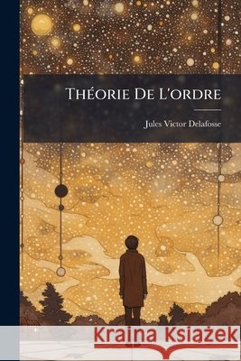 Théorie de l'Ordre Delafosse, Jules Victor 9781144605375  - książka