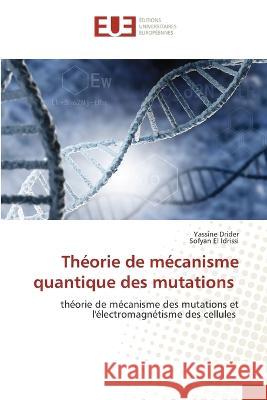 Theorie de mecanisme quantique des mutations Yassine Drider Sofyan El Idrissi  9786203455380 International Book Market Service Ltd - książka