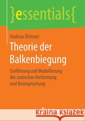 Theorie Der Balkenbiegung: Einführung Und Modellierung Der Statischen Verformung Und Beanspruchung Öchsner, Andreas 9783658146375 Springer Vieweg - książka