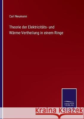 Theorie der Elektricitäts- und Wärme-Vertheilung in einem Ringe Carl Neumann 9783375037505 Salzwasser-Verlag - książka