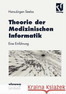 Theorie Der Medizinischen Informatik: Eine Einführung Seelos, H. -Jürgen 9783322830890 Vieweg+teubner Verlag - książka