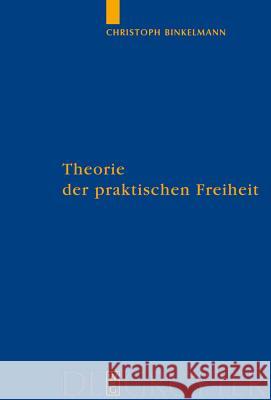 Theorie der praktischen Freiheit Christoph Binkelmann 9783110200980 De Gruyter - książka