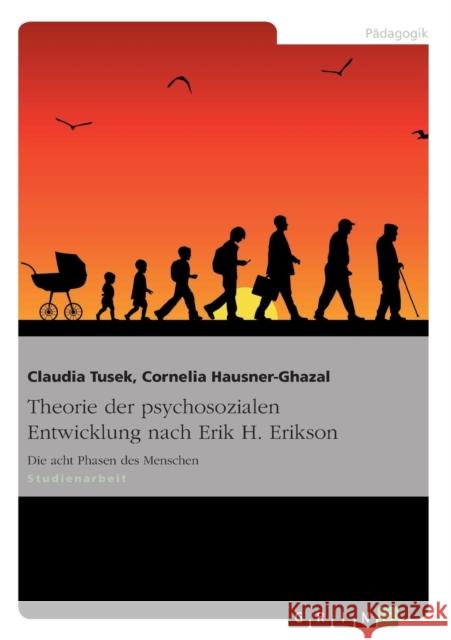 Theorie der psychosozialen Entwicklung nach Erik H. Erikson: Die acht Phasen des Menschen Tusek, Claudia 9783640148486 Grin Verlag - książka