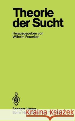 Theorie Der Sucht: 6. Wissenschaftliches Symposium Der Dhs in Tutzing Feuerlein, Wilhelm 9783540163343 Springer - książka