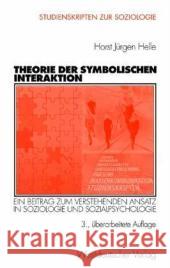 Theorie Der Symbolischen Interaktion: Ein Beitrag Zum Verstehenden Ansatz in Soziologie Und Sozialpsychologie Helle, Horst J. 9783531136486 Vs Verlag F R Sozialwissenschaften - książka