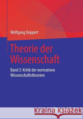 Theorie Der Wissenschaft: Band 3: Kritik Der Normativen Wissenschaftstheorien Deppert, Wolfgang 9783658151195 Springer vs - książka