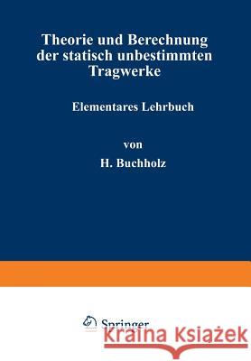 Theorie Und Berechnung Der Statisch Unbestimmten Tragwerke: Elementares Lehrbuch Buchholz, H. 9783642987649 Springer - książka