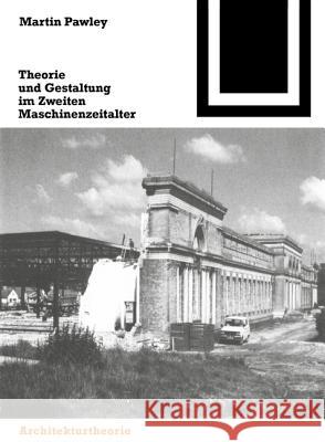 Theorie Und Gestaltung Im Zweiten Maschinenzeitalter Martin Pawley N. Kealer M. Wieser 9783764363819 Birkhauser Basel - książka