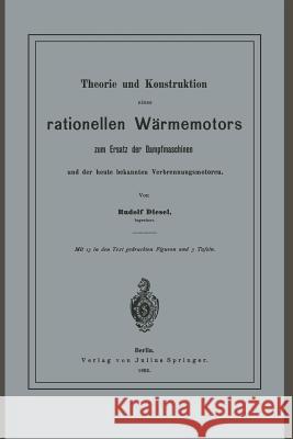 Theorie Und Konstruktion Eines Rationellen Wärmemotors: Zum Ersatz Der Dampfmaschinen Und Der Heute Bekannten Verbrennungsmotoren Diesel, Rudolf 9783642649417 Springer - książka