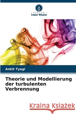 Theorie und Modellierung der turbulenten Verbrennung Tyagi, Ankit 9786208768485 Verlag Unser Wissen - książka