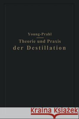 Theorie Und Praxis Der Destillation: Gekürzte Deutsche Und Mit Anmerkungen Versehene Ausgabe Young, Sydney 9783642981272 Springer - książka