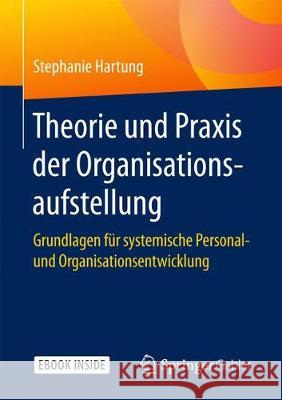 Theorie Und Praxis Der Organisationsaufstellung: Grundlagen Für Systemische Personal- Und Organisationsentwicklung Hartung, Stephanie 9783662562093 Springer, Berlin - książka