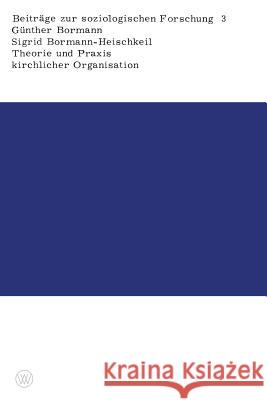 Theorie Und Praxis Kirchlicher Organisation: Ein Beitrag Zum Problem Der Rückständigkeit Sozialer Gruppen Bormann, Günther 9783663053828 Vs Verlag Fur Sozialwissenschaften - książka