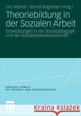 Theoriebildung in Der Sozialen Arbeit: Entwicklungen in Der Sozialpädagogik Und Der Sozialarbeitswissenschaft Mührel, Eric 9783531181707 VS Verlag - książka