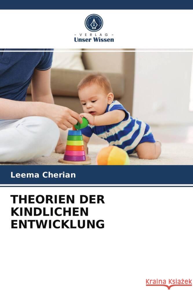 THEORIEN DER KINDLICHEN ENTWICKLUNG Cherian, Leema 9786203831016 Verlag Unser Wissen - książka