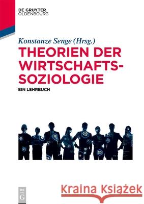 Theorien Der Wirtschaftssoziologie: Ein Lehrbuch Konstanze Senge 9783110704877 de Gruyter Oldenbourg - książka