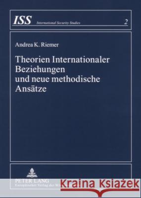 Theorien Internationaler Beziehungen Und Neue Methodische Ansaetze Riemer, Andrea K. 9783631552032 Lang, Peter, Gmbh, Internationaler Verlag Der - książka