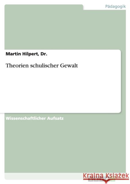 Theorien schulischer Gewalt Dr Martin Hilpert 9783640611874 Grin Verlag - książka