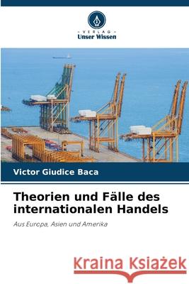 Theorien und Fälle des internationalen Handels Giudice Baca, Victor 9786202379786 Verlag Unser Wissen - książka