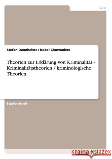 Theorien zur Erklärung von Kriminalität - Kriminalitätstheorien / kriminologische Theorien Chowanietz, Isabel 9783656247111 Grin Verlag - książka