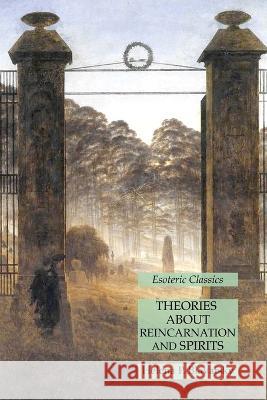 Theories About Reincarnation and Spirits: Esoteric Classics Helena P Blavatsky   9781631185908 Lamp of Trismegistus - książka