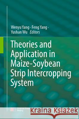 Theories and Application in Maize-Soybean Strip Intercropping System Wenyu Yang, Feng Yang, Junbo Du 9789819787227 Springer Verlag, Singapore - książka