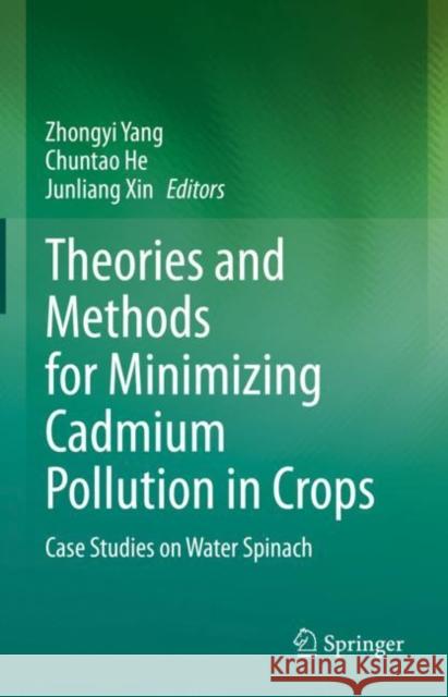 Theories and Methods for Minimizing Cadmium Pollution in Crops: Case Studies on Water Spinach Yang, Zhongyi 9789811677502 Springer Nature Singapore - książka