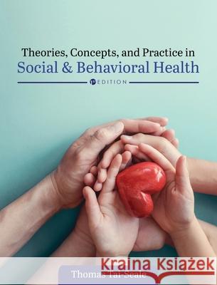 Theories, Concepts, and Practice in Social and Behavioral Health Thomas Tai-Seale 9781516578313 Cognella Academic Publishing - książka